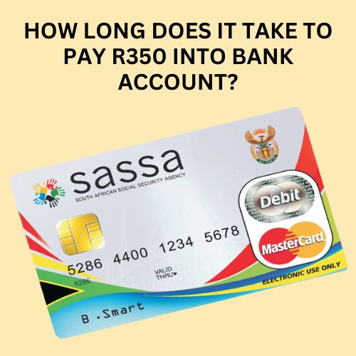 how long does sassa take to pay r350 into bank account
