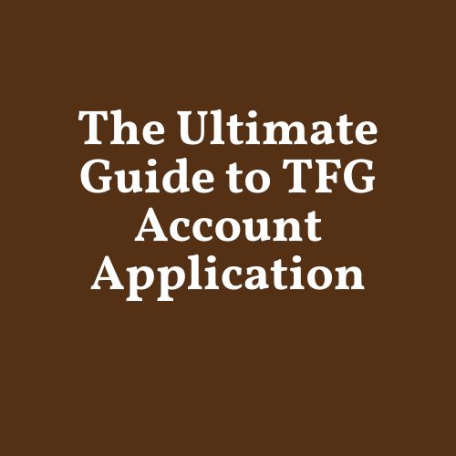 The Ultimate Guide to TFG Account Application